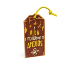 Plaquinha Tag A Vida é Melhor Com Amigos